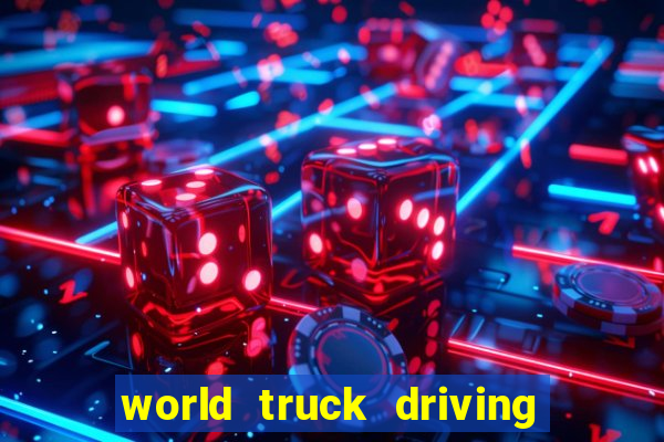 world truck driving simulator dinheiro infinito